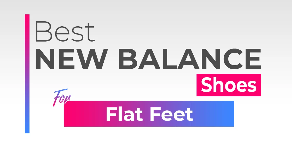 Best New Balance Shoes for Flat Feet in 2024
