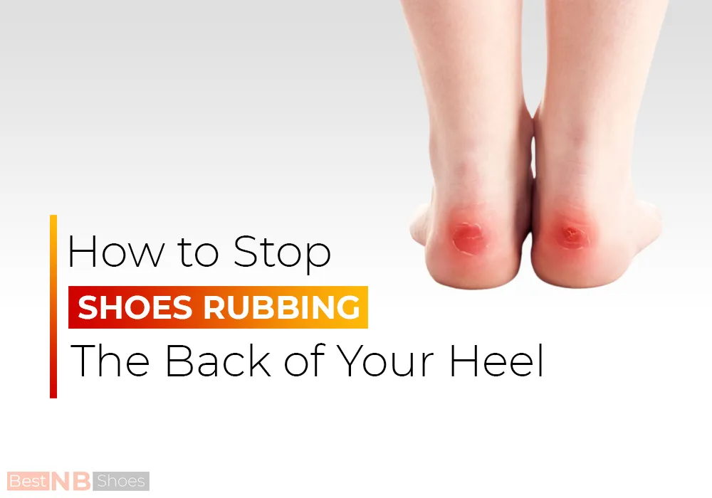 How to Stop Shoes Rubbing the Back of Your Heel