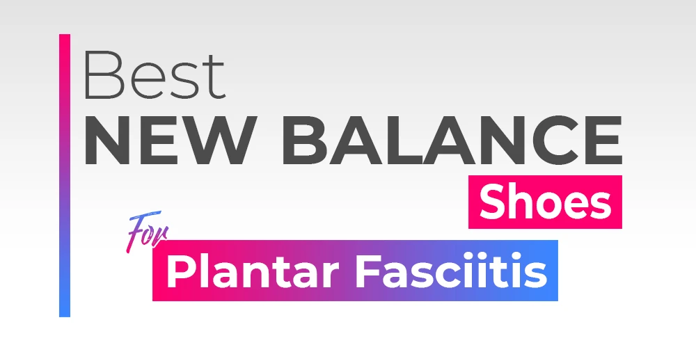 Best New Balance Shoes for Plantar Fasciitis