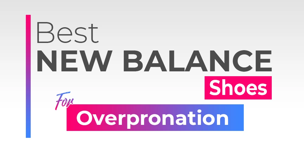 Best New Balance Shoes for Overpronation